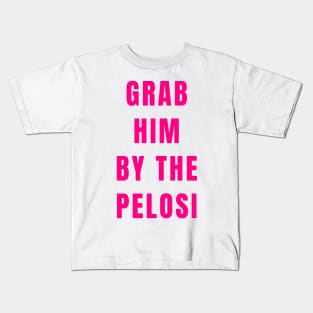 Funny Grab Him By the Nancy Pelosi Political Gifts Shirt Mug Stickers Kids T-Shirt